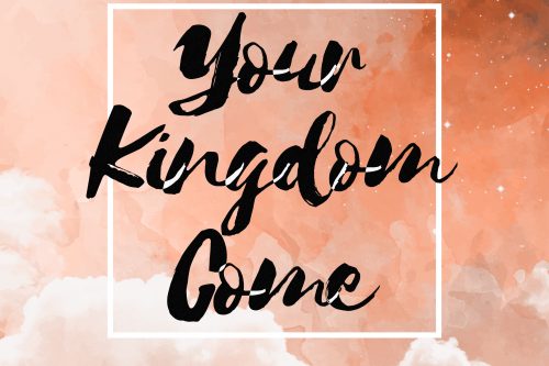 The Lord’s Prayer 2: Kingdom