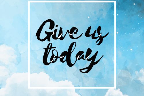 Give us today our daily bread
