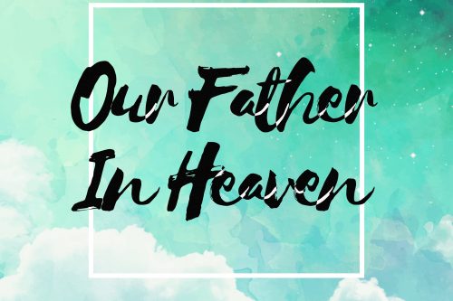 The Lord’s Prayer 1: Worship