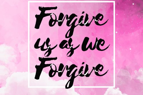 Forgive us as we forgive