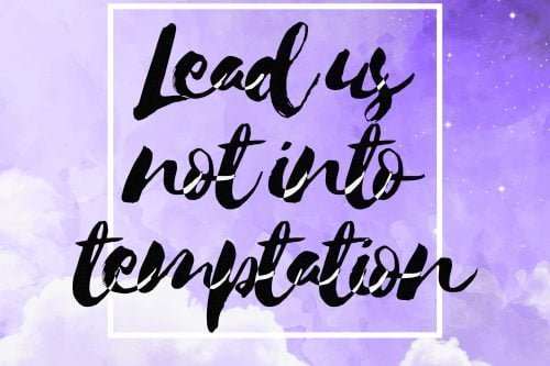 Lead us not into temptation